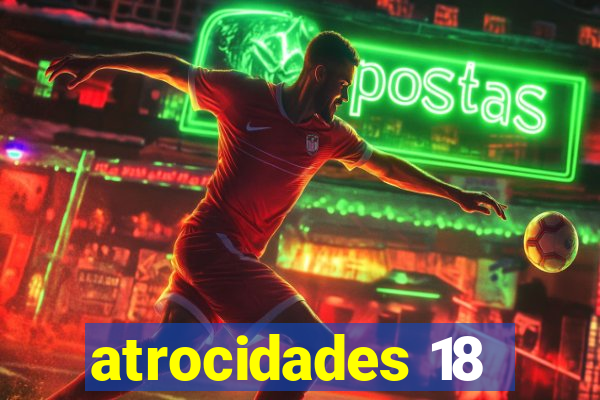 atrocidades 18