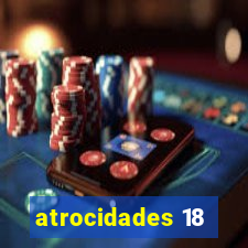 atrocidades 18