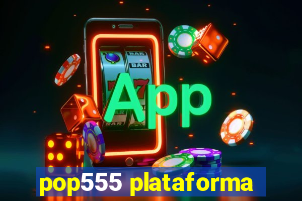 pop555 plataforma