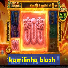 kamilinha blush