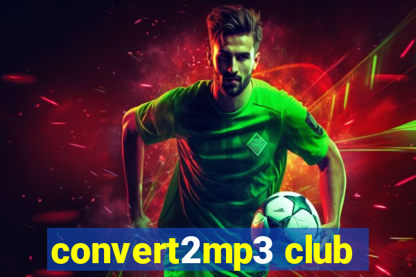 convert2mp3 club