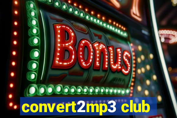 convert2mp3 club