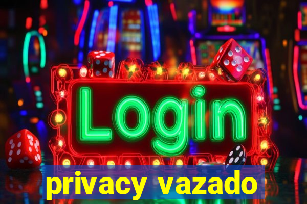 privacy vazado