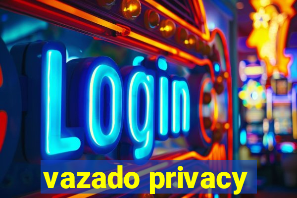 vazado privacy