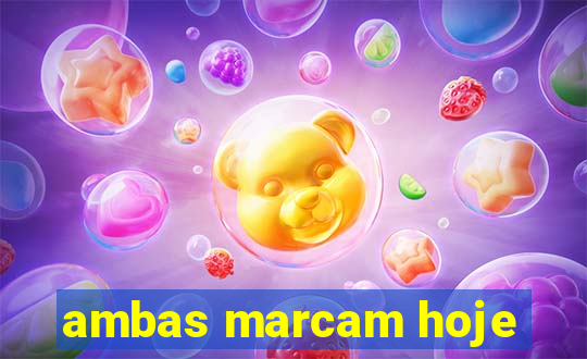 ambas marcam hoje