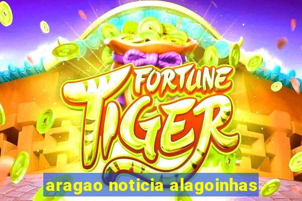 aragao noticia alagoinhas