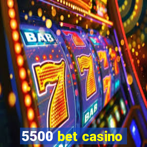 5500 bet casino