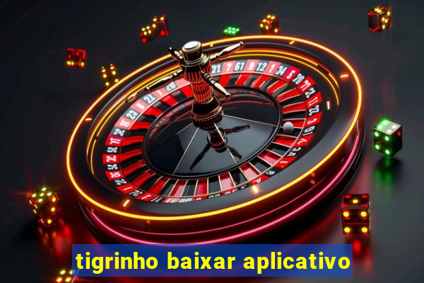 tigrinho baixar aplicativo