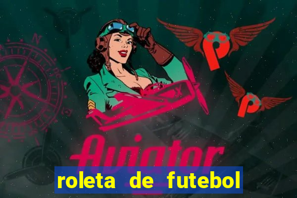 roleta de futebol carreira roleta de jogadores de futebol