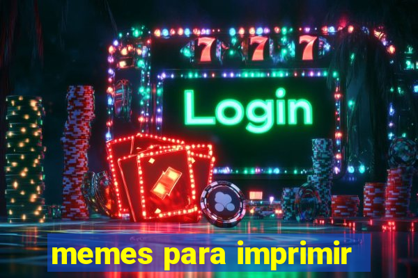 memes para imprimir