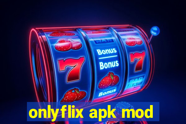 onlyflix apk mod