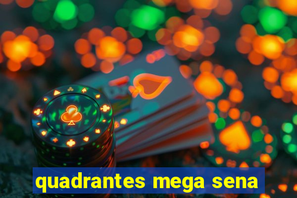 quadrantes mega sena