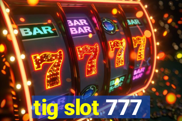 tig slot 777