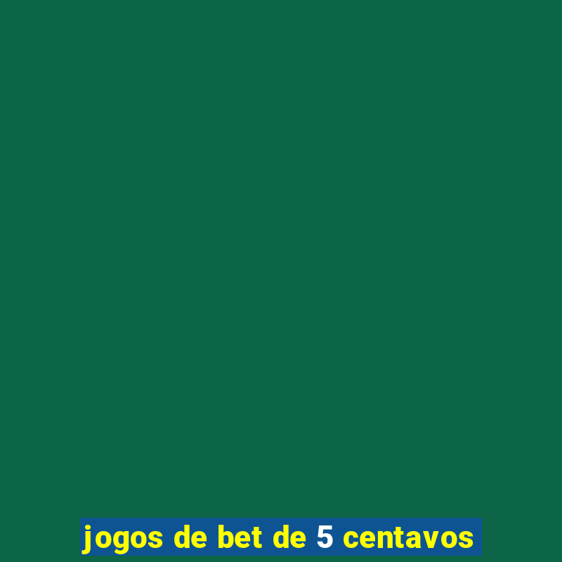 jogos de bet de 5 centavos