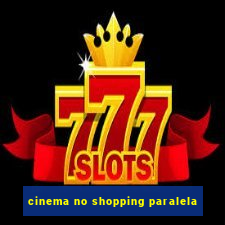 cinema no shopping paralela