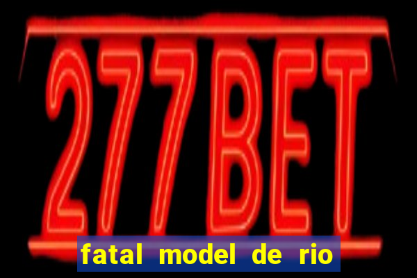 fatal model de rio claro sp