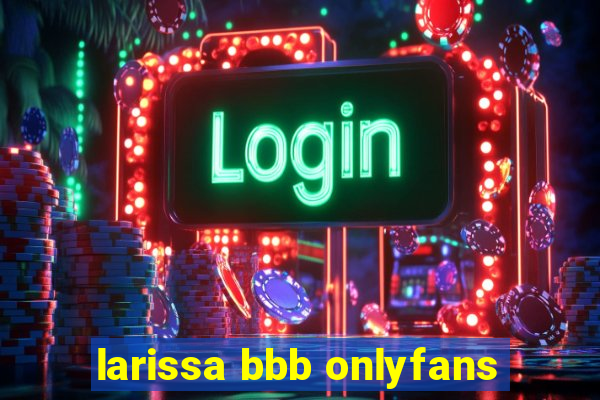 larissa bbb onlyfans