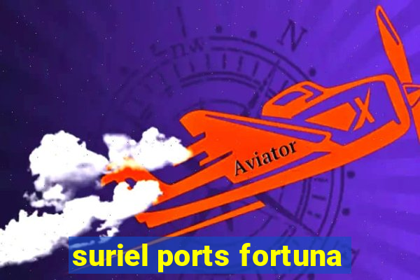 suriel ports fortuna