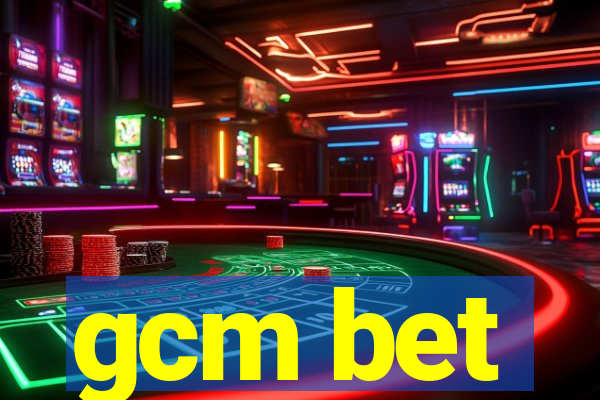 gcm bet