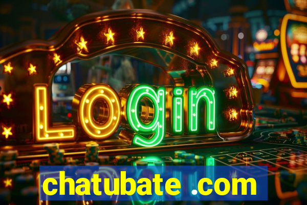 chatubate .com