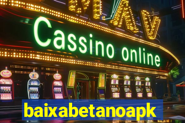 baixabetanoapk