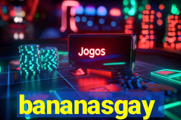 bananasgay