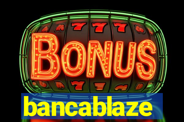 bancablaze