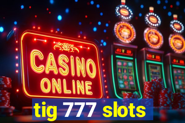 tig 777 slots