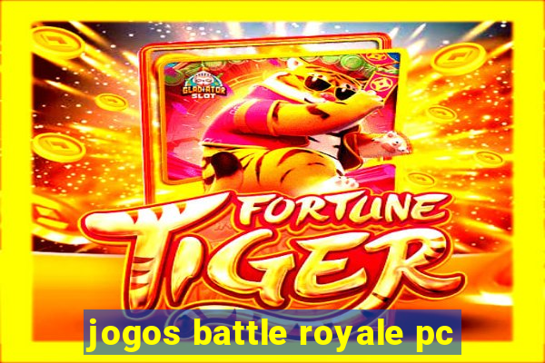 jogos battle royale pc