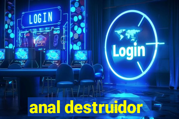 anal destruidor