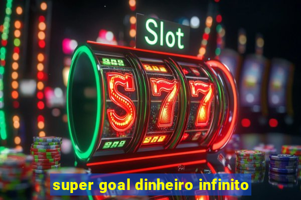 super goal dinheiro infinito