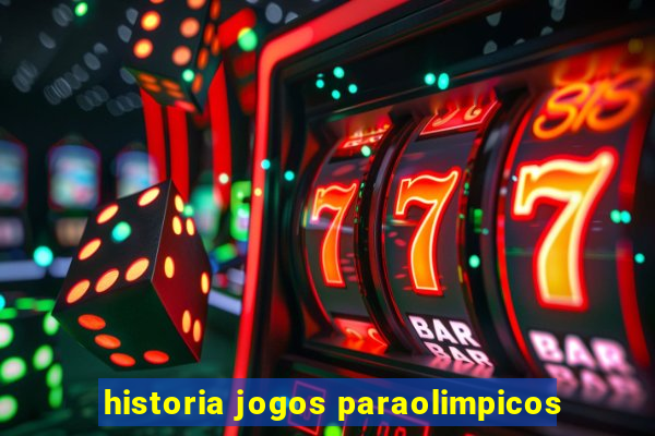 historia jogos paraolimpicos