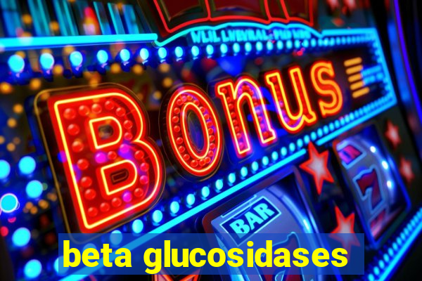 beta glucosidases