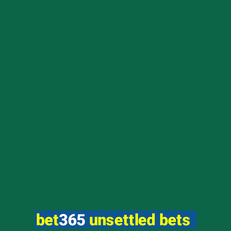 bet365 unsettled bets