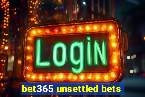 bet365 unsettled bets