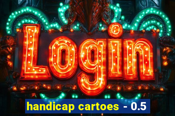 handicap cartoes - 0.5