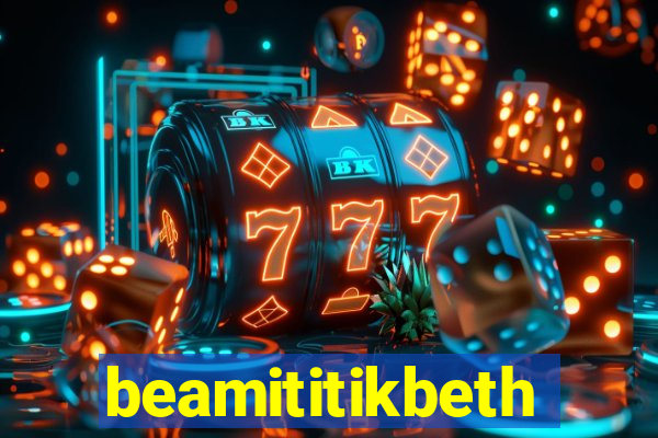 beamititikbeth