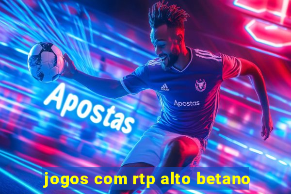 jogos com rtp alto betano