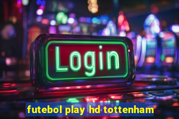 futebol play hd tottenham