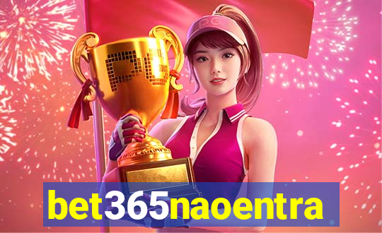 bet365naoentra