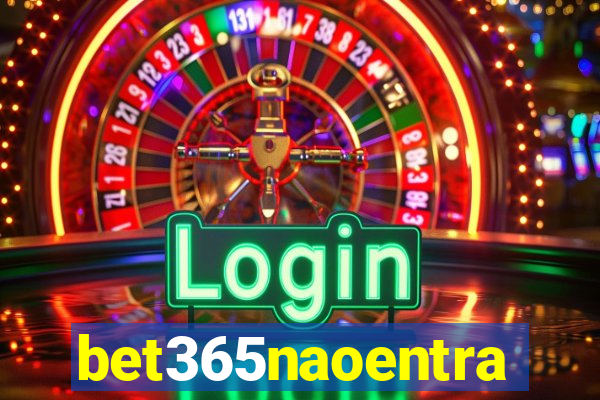 bet365naoentra