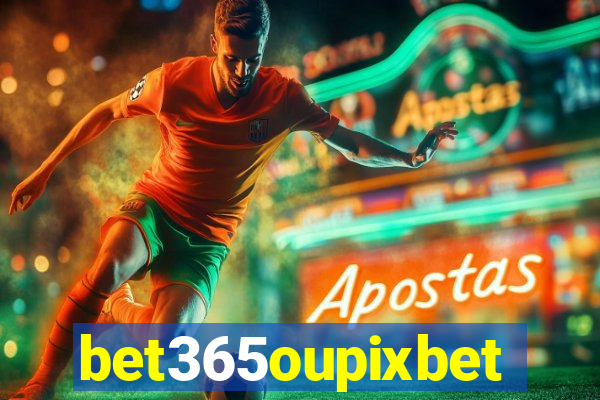 bet365oupixbet