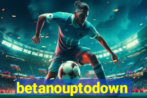 betanouptodown