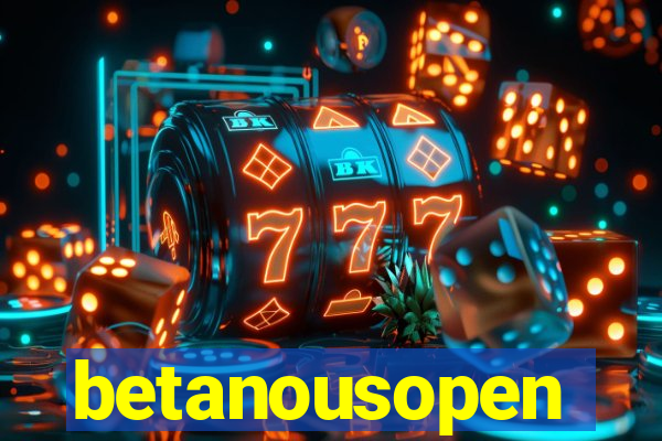 betanousopen