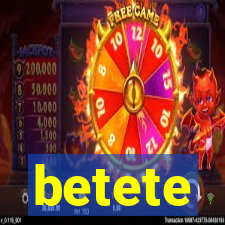 betete