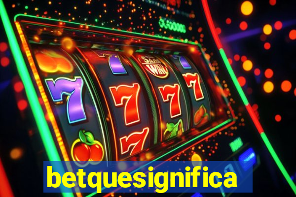 betquesignifica