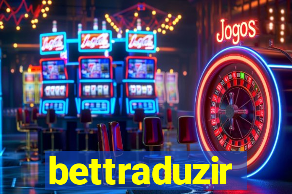 bettraduzir