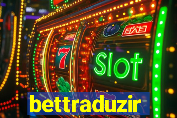 bettraduzir