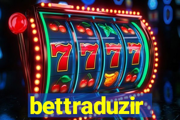 bettraduzir