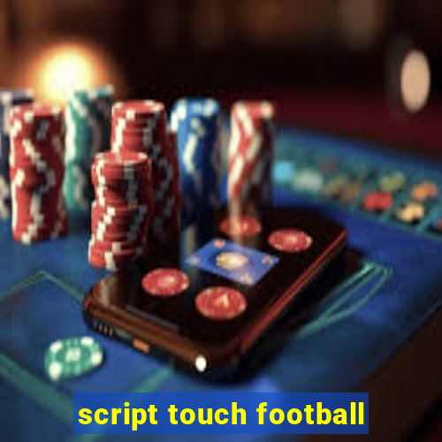 script touch football